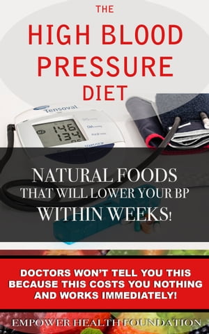 The High Blood Pressure Diet Natural Foods that will Lower your Blood Pressure within Weeks!