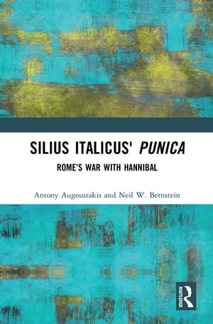 Silius Italicus' Punica Rome’s War with Hannibal【電子書籍】[ Antony Augoustakis ]
