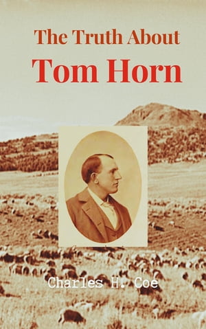 The Truth About Tom Horn, "King of the Cowboys"