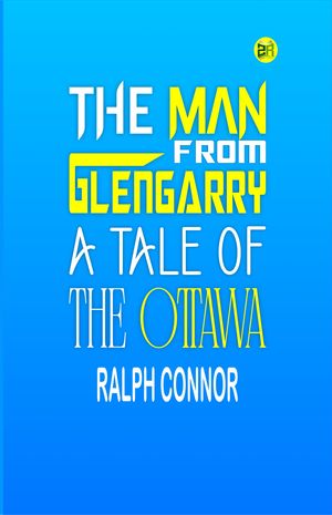 ŷKoboŻҽҥȥ㤨The Man from Glengarry: A Tale of the OttawaŻҽҡ[ Ralph Connor ]פβǤʤ158ߤˤʤޤ