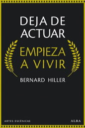 Deja de actuar. Empieza a vivir【電子書籍】[ Bernard HILLER ]