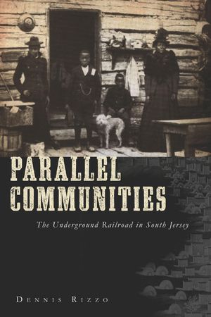 Parallel Communities The Underground Railroad in South Jersey【電子書籍】[ Dennis C. Rizzo ]