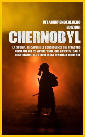 ŷKoboŻҽҥȥ㤨Chernobyl: La Storia, le Cause e le Conseguenze del Disastro Nucleare del 26 aprile 1986, Ore 01:23:45. Dalla Costruzione al Futuro della Centrale NucleareŻҽҡ[ VitamInpendereVero Edizioni ]פβǤʤ450ߤˤʤޤ