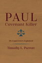 Paul, Covenant Killer His Legal Letters Explained【電子書籍】 Timothy L Parrott