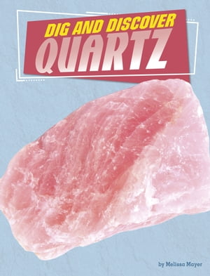 Dig and Discover QuartzŻҽҡ[ Melissa Mayer ]