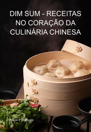 Dim Sum - Receitas No Coração Da Culinária Chinesa