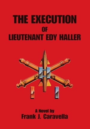 楽天楽天Kobo電子書籍ストアThe Execution of Lieutenant Edy Haller【電子書籍】[ Frank J. Caravella ]