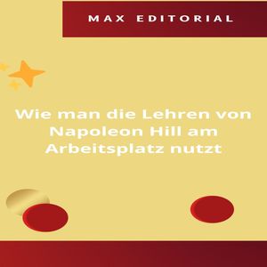 Wie man die Lehren von Napoleon Hill am Arbeitsplatz nutzt