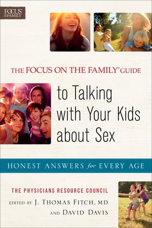 Focus on the Family® Guide to Talking with Your Kids about Sex, The