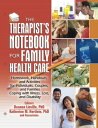 The Therapist's Notebook for Family Health Care Homework, Handouts, and Activities for Individuals, Couples, and Families Coping with Illness, Loss, and Disability