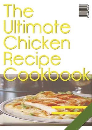 The Ultimate Chicken Recipe Cookbook