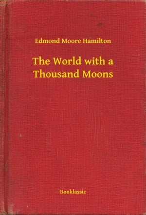 The World with a Thousand MoonsŻҽҡ[ Edmond Moore Hamilton ]