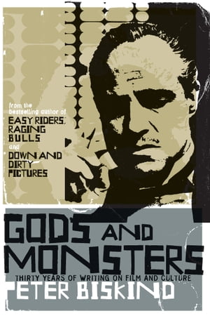 Gods and Monsters Thirty Years of Writing on Film and Culture【電子書籍】 Peter Biskind