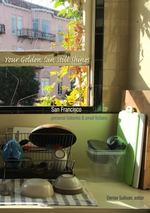 ŷKoboŻҽҥȥ㤨Your Golden Sun Still Shines San Francisco Personal Histories and Small FictionsŻҽҡۡפβǤʤ2,078ߤˤʤޤ