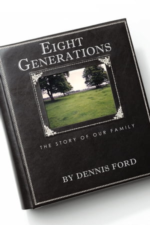 Eight Generations The Story of Our Family【電子書籍】[ Dennis Ford ]