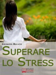 Superare lo Stress. Tecniche di Rilassamento ed Esercizi di Meditazione per Raggiungere la Tranquillit? in Ogni Aspetto della Tua Vita. (Ebook Italiano - Anteprima Gratis) Tecniche di Rilassamento ed Esercizi di Meditazione per Raggiung【電子書籍】