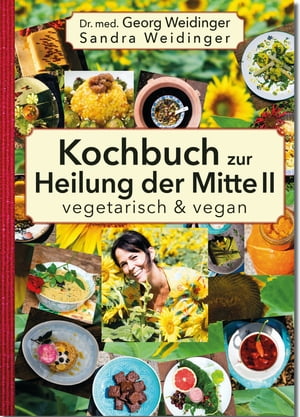 Kochbuch zur Heilung der Mitte II Vegetarisch und vegan