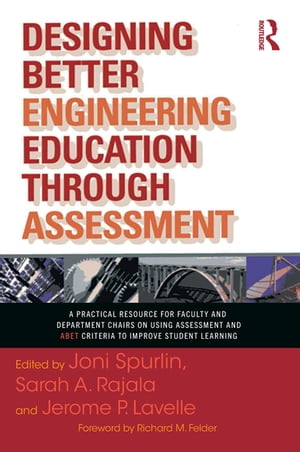 Designing Better Engineering Education Through Assessment A Practical Resource for Faculty and Department Chairs on Using Assessment and ABET Criteria to Improve Student Learning【電子書籍】