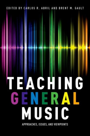 Teaching General Music Approaches, Issues, and Viewpoints【電子書籍】 1