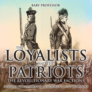 ŷKoboŻҽҥȥ㤨The Loyalists and the Patriots : The Revolutionary War Factions - History Picture Books | Children's History BooksŻҽҡ[ Baby Professor ]פβǤʤ567ߤˤʤޤ