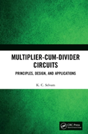 Multiplier-Cum-Divider Circuits Principles, Design, and Applications