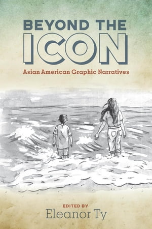Beyond the Icon Asian American Graphic NarrativesŻҽҡ