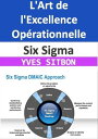 Six Sigma : L'Art de l'Excellence Op?rationnelle