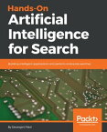 Hands-On Artificial Intelligence for Search Building intelligent applications and perform enterprise searches【電子書籍】[ Devangini Patel ]
