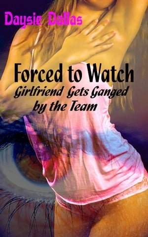 Forced to Watch: Girlfriend Gets Ganged by the T