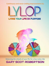 Living Your Life on Purpose LYLOP【電子書籍】[ Gary Scot Robertson ]