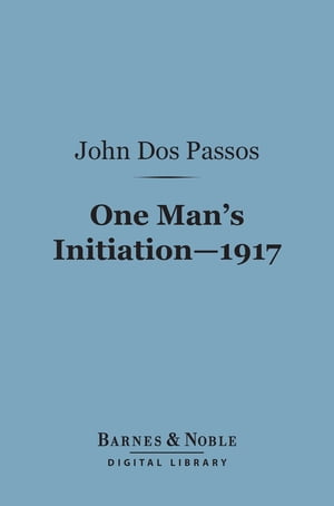 One Man's Initiation 1917 (Barnes & Noble Digital Library)