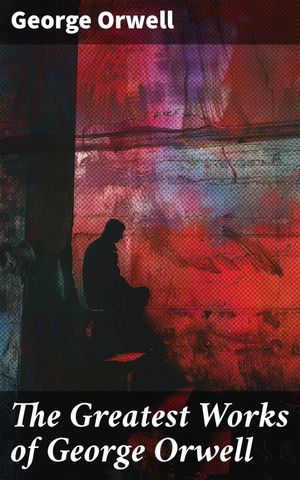 ŷKoboŻҽҥȥ㤨The Greatest Works of George Orwell 1984, Animal Farm, Down and Out in Paris and London, The Road to Wigan Pier, Homage to CataloniaġŻҽҡ[ George Orwell ]פβǤʤ300ߤˤʤޤ