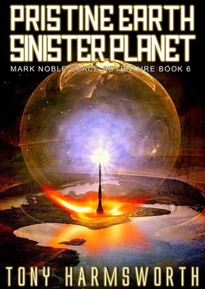 Pristine Earth Sinister Planet Mark Noble Space Adventure, 6【電子書籍】 Tony Harmsworth