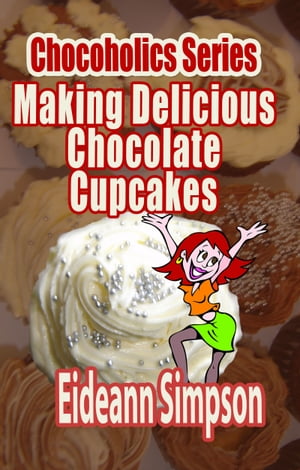 Chocoholics Series: Making Delicious Chocolate Cupcakes