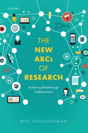 The New ABCs of Research Achieving Breakthrough Collaborations【電子書籍】 Ben Shneiderman