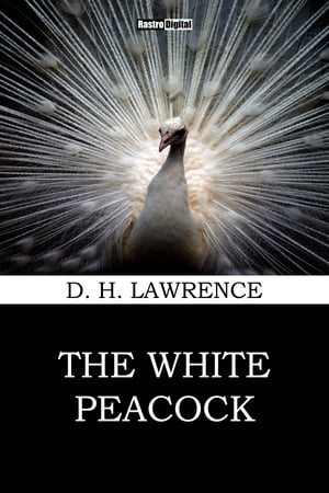 The White Peacock【電子書籍】[ D. H. Lawrence ]