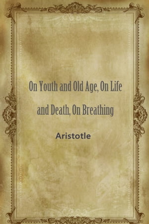On Youth and Old Age, On Life and Death, On Breathing