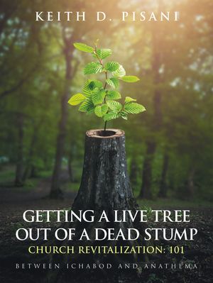 ŷKoboŻҽҥȥ㤨Getting a Live Tree Out of a Dead Stump Church Revitalization: 101 Between Ichabod and AnathemaŻҽҡ[ Keith D. Pisani ]פβǤʤ552ߤˤʤޤ