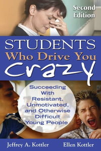 Students Who Drive You Crazy Succeeding With Resistant, Unmotivated, and Otherwise Difficult Young People【電子書籍】[ Ellen Kottler ]