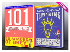Fifty Shades of Grey - 101 Amazing Facts & Trivia King!