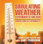 Simulating Weather Experiments for Kids - Science Book of Experiments | Children's Science Education books