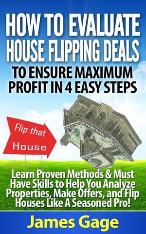 ŷKoboŻҽҥȥ㤨How to Evaluate House Flipping Deals to Ensure Maximum Profit in 4 Easy Steps Learn Proven Methods & Must Have Skills to Help You Analyze Properties, ... and Flip Houses Like A Seasoned Pro!Żҽҡ[ James Gage ]פβǤʤ965ߤˤʤޤ