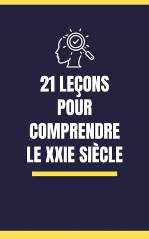 21 le?ons pour comprendre le XXIe si?cle