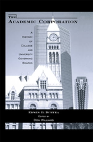 The Academic Corporation A History of College and University Governing BoardsŻҽҡ[ Edwin D. Duryea ]