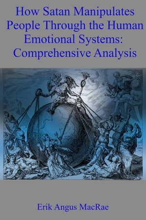 How Satan Manipulates People Through the Human Emotional Systems: Comprehensive Analysis