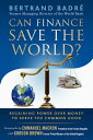 Can Finance Save the World Regaining Power over Money to Serve the Common Good【電子書籍】 Bertrand Badr