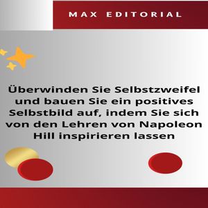 Überwinden Sie Selbstzweifel und bauen Sie ein positives Selbstbild auf, indem Sie sich von den Lehren von Napoleon Hill inspirieren lassen