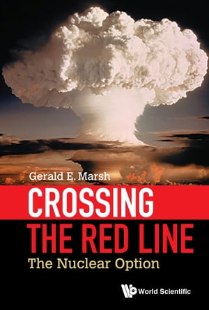 Crossing The Red Line: The Nuclear Option【電子書籍】[ Gerald E Marsh ]