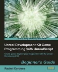 Unreal Development Kit Game Programming with UnrealScript: Beginner's Guide【電子書籍】[ Rachel Cordone ]