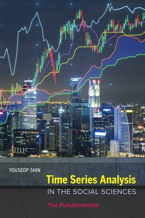 Time Series Analysis in the Social Sciences The Fundamentals【電子書籍】[ Youseop Shin ]